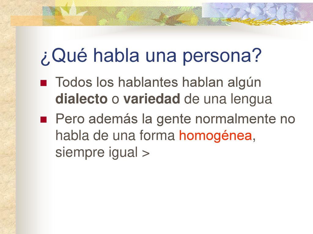 ¿Qué habla una persona Todos los hablantes hablan algún dialecto o variedad de una lengua.