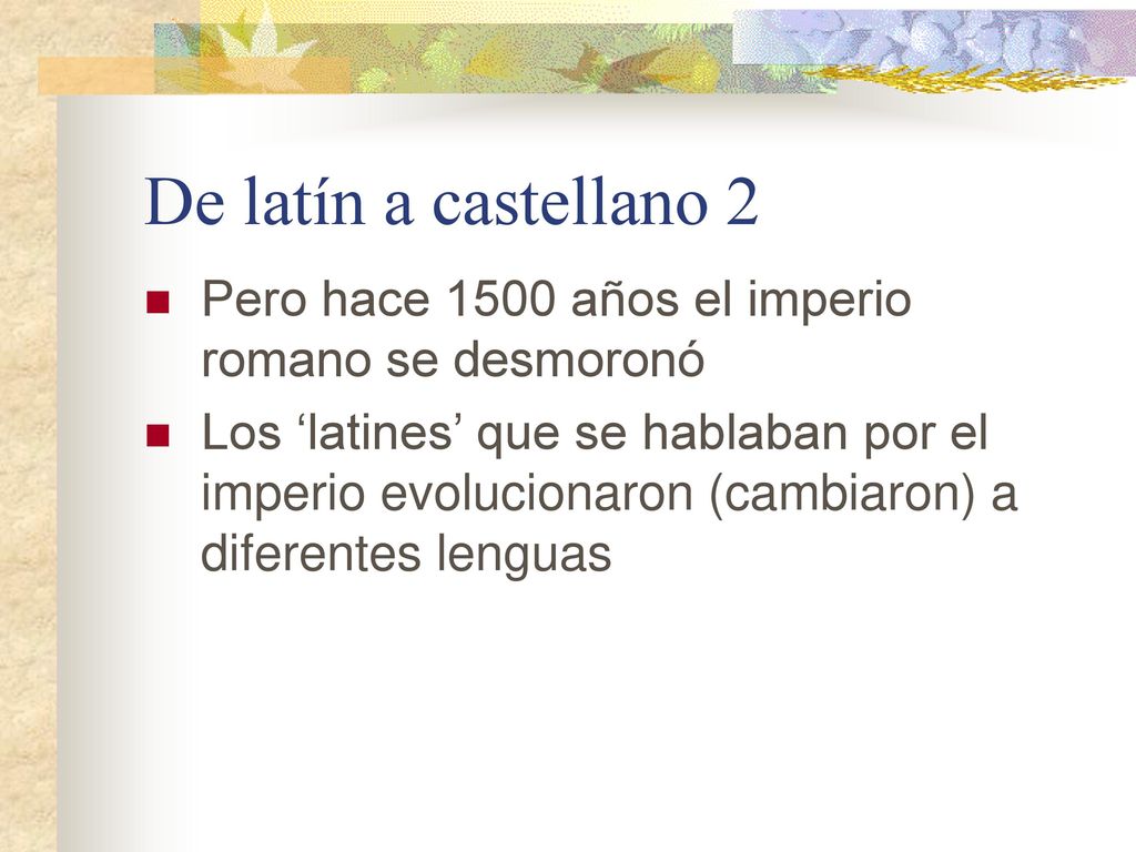 De latín a castellano 2 Pero hace 1500 años el imperio romano se desmoronó.