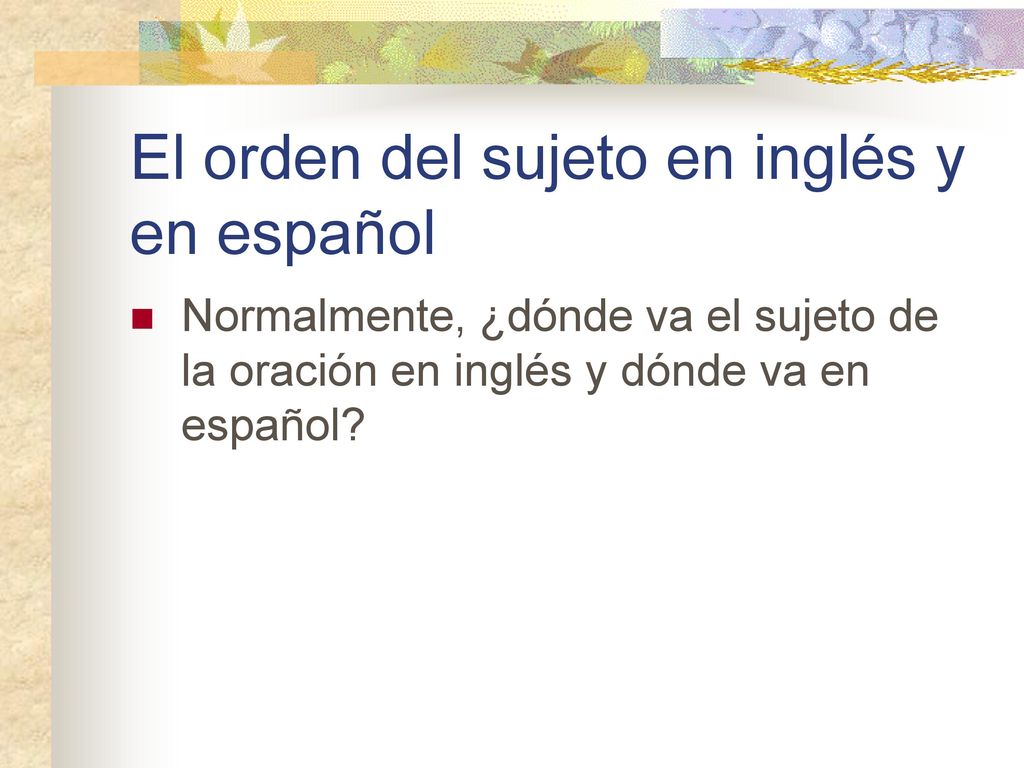 El orden del sujeto en inglés y en español