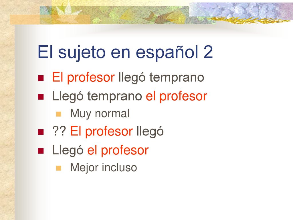 El sujeto en español 2 El profesor llegó temprano
