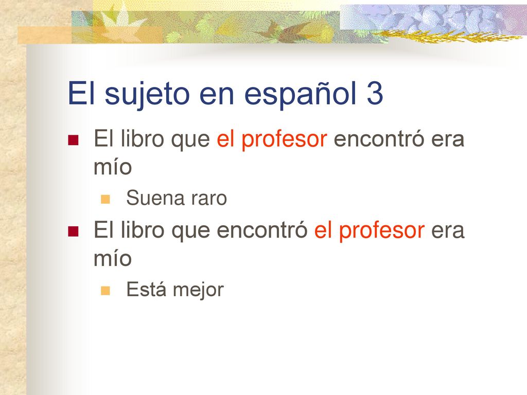 El sujeto en español 3 El libro que el profesor encontró era mío