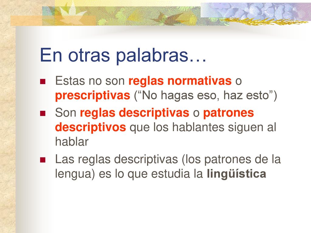 En otras palabras… Estas no son reglas normativas o prescriptivas ( No hagas eso, haz esto )