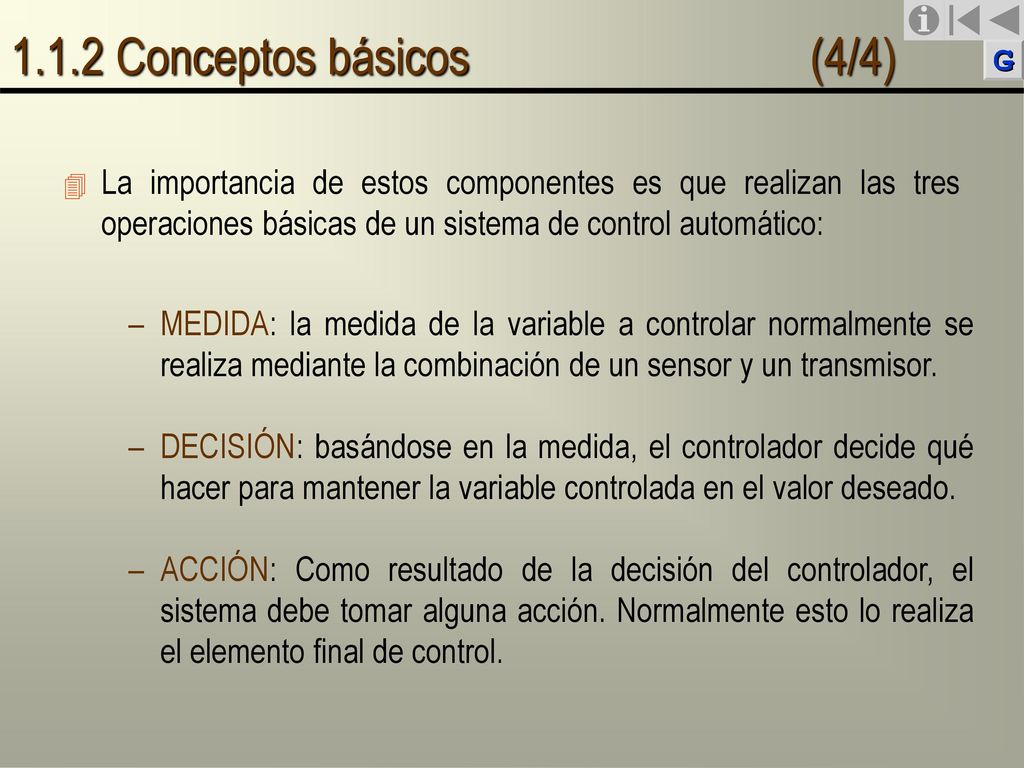 1.1.2 Conceptos básicos (4/4) La importancia de estos componentes es que realizan las tres operaciones básicas de un sistema de control automático: