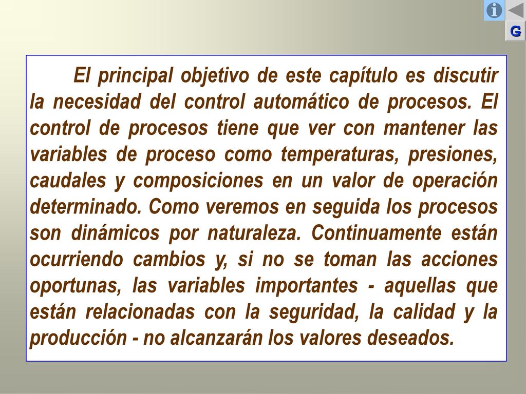 El principal objetivo de este capítulo es discutir la necesidad del control automático de procesos.