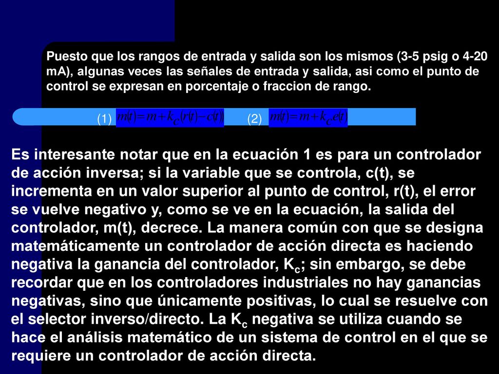 Puesto que los rangos de entrada y salida son los mismos (3-5 psig o 4-20 mA), algunas veces las señales de entrada y salida, asi como el punto de control se expresan en porcentaje o fraccion de rango.