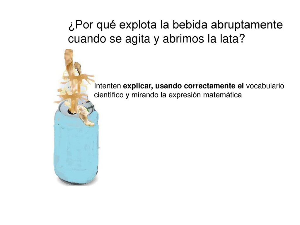 ¿Por qué explota la bebida abruptamente cuando se agita y abrimos la lata