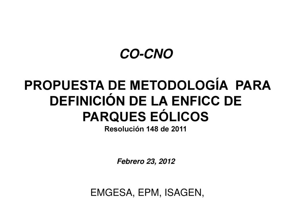 CO-CNO PROPUESTA DE METODOLOGÍA PARA DEFINICIÓN DE LA ENFICC DE PARQUES EÓLICOS. Resolución 148 de