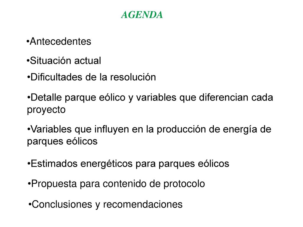 AGENDA Antecedentes. Situación actual. Dificultades de la resolución. Detalle parque eólico y variables que diferencian cada proyecto.