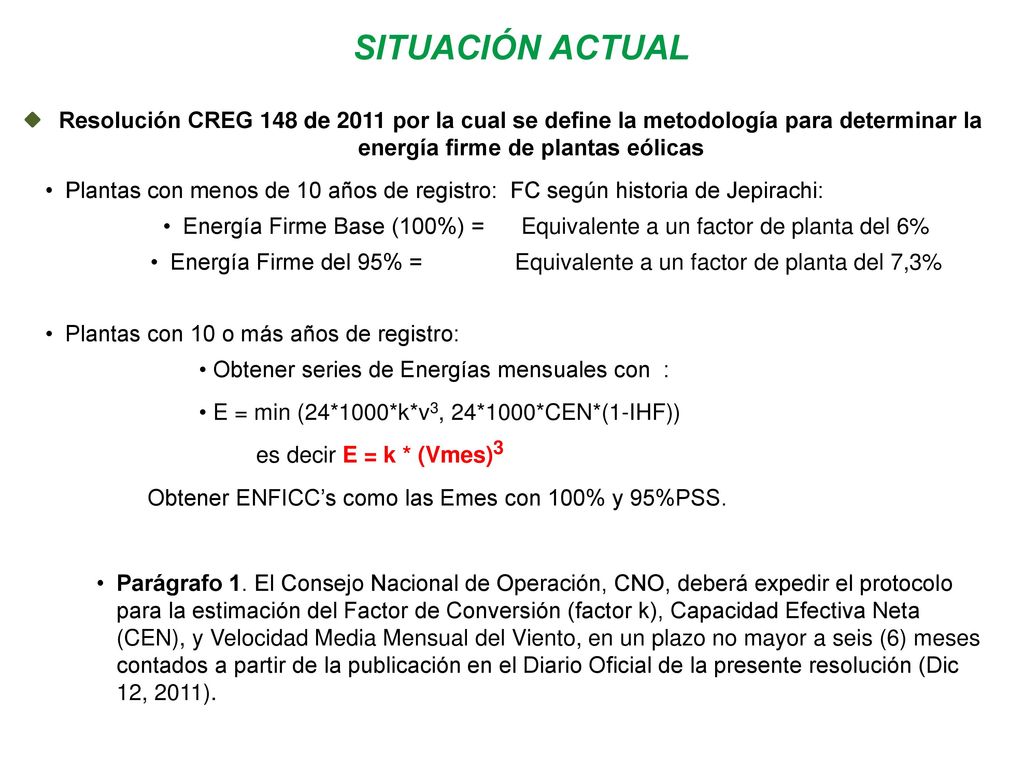 SITUACIÓN ACTUAL Resolución CREG 148 de 2011 por la cual se define la metodología para determinar la energía firme de plantas eólicas.