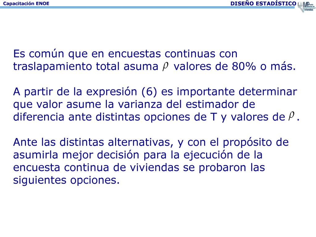 Es común que en encuestas continuas con traslapamiento total asuma valores de 80% o más.