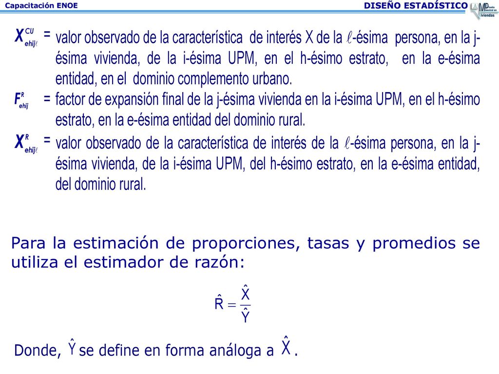 Para la estimación de proporciones, tasas y promedios se utiliza el estimador de razón: