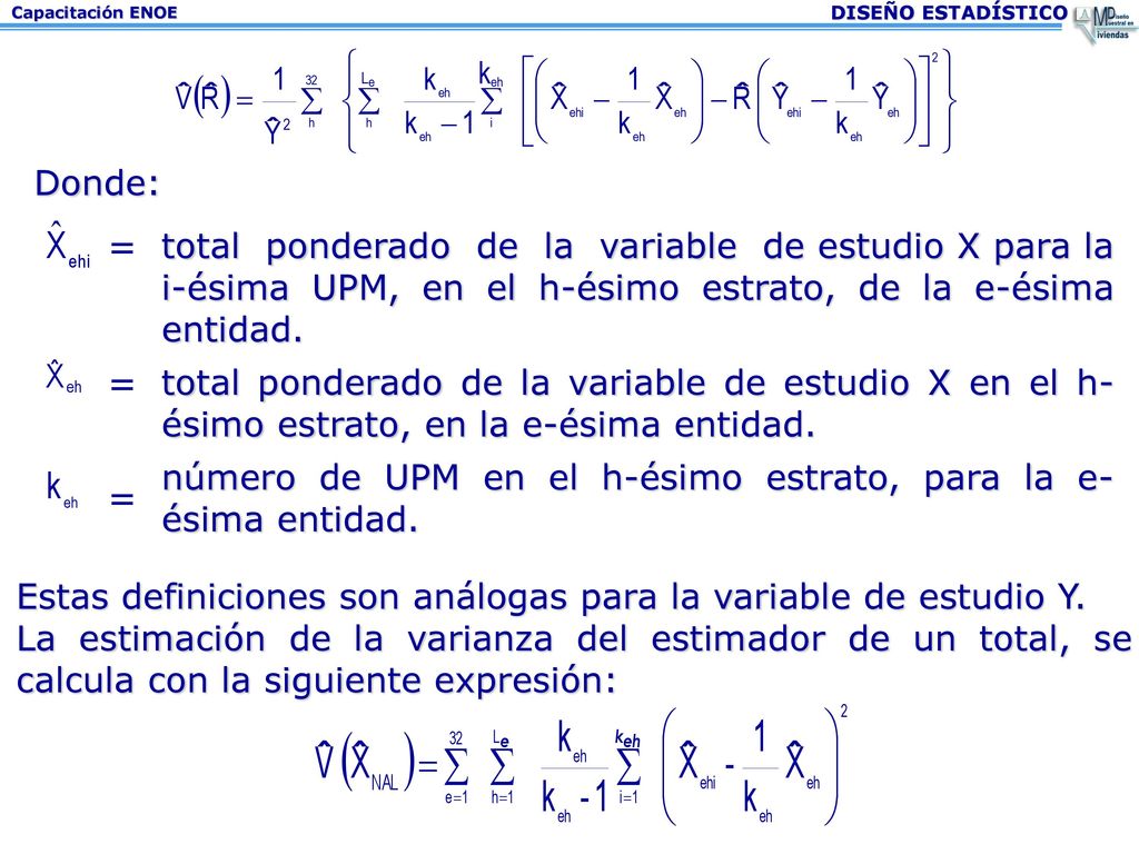 Donde: = total ponderado de la variable de estudio X para la i-ésima UPM, en el h-ésimo estrato, de la e-ésima entidad.