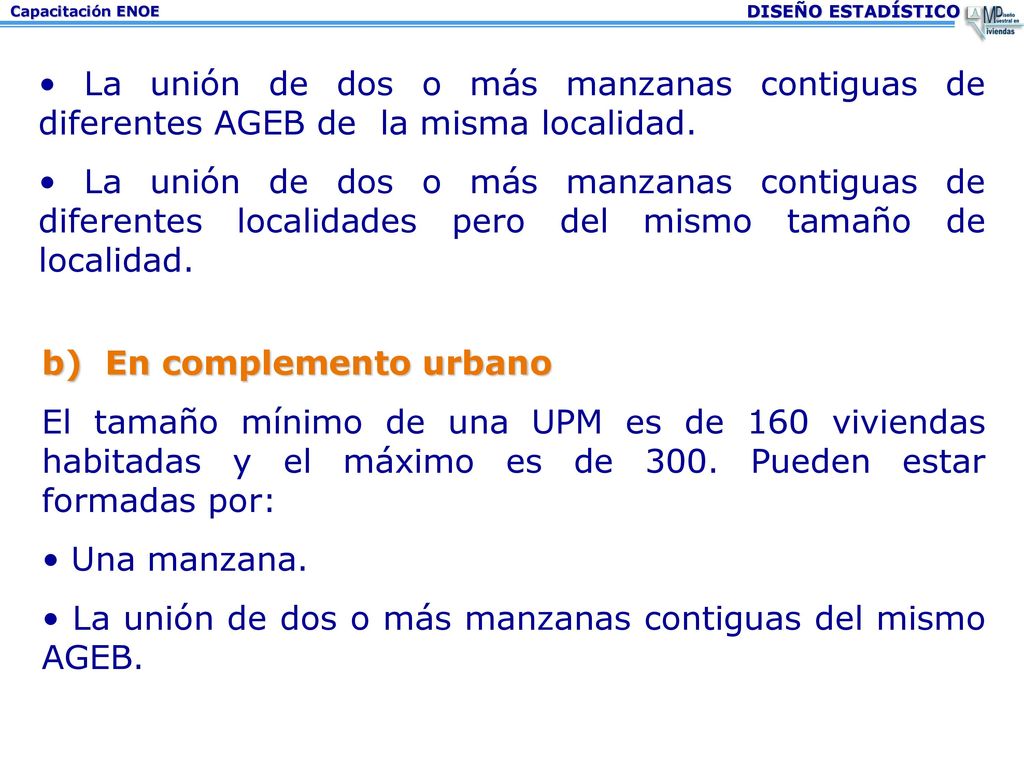 • La unión de dos o más manzanas contiguas de diferentes AGEB de la misma localidad.