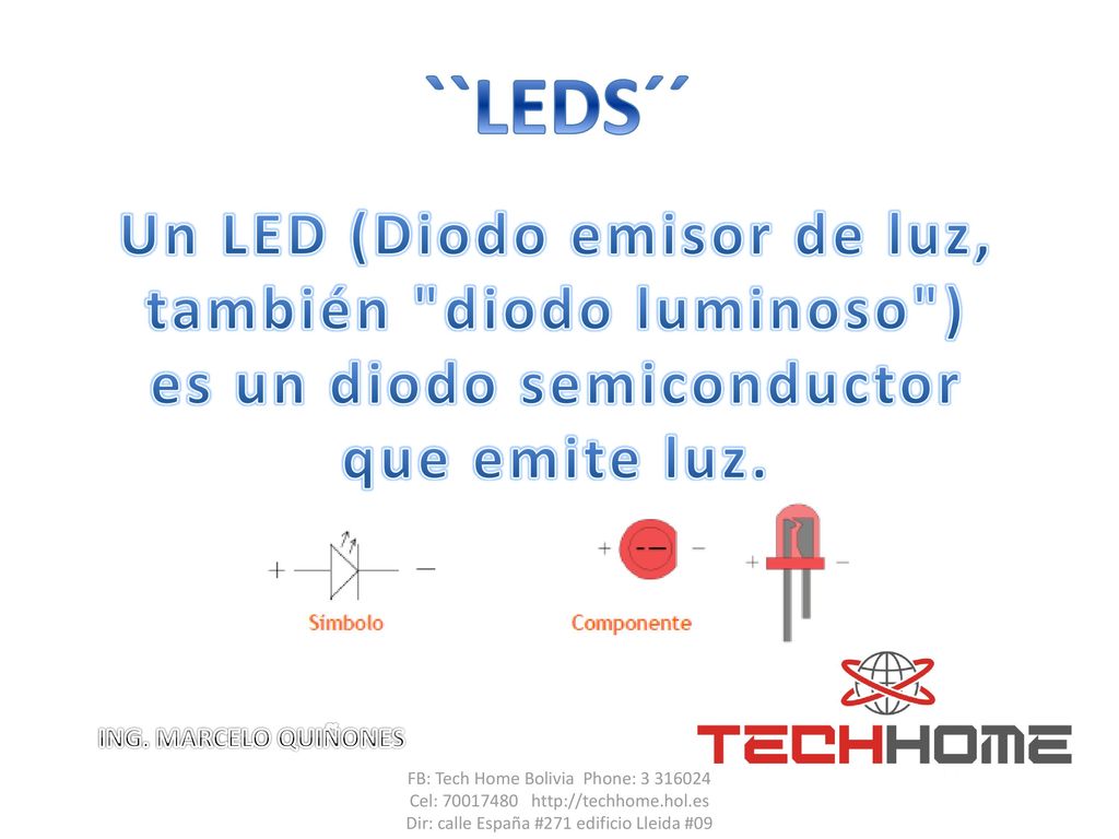 ``LEDS´´ Un LED (Diodo emisor de luz, también diodo luminoso ) es un diodo semiconductor que emite luz.