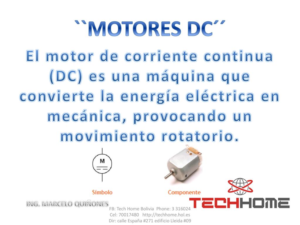 ``MOTORES DC´´ El motor de corriente continua (DC) es una máquina que convierte la energía eléctrica en mecánica, provocando un movimiento rotatorio.