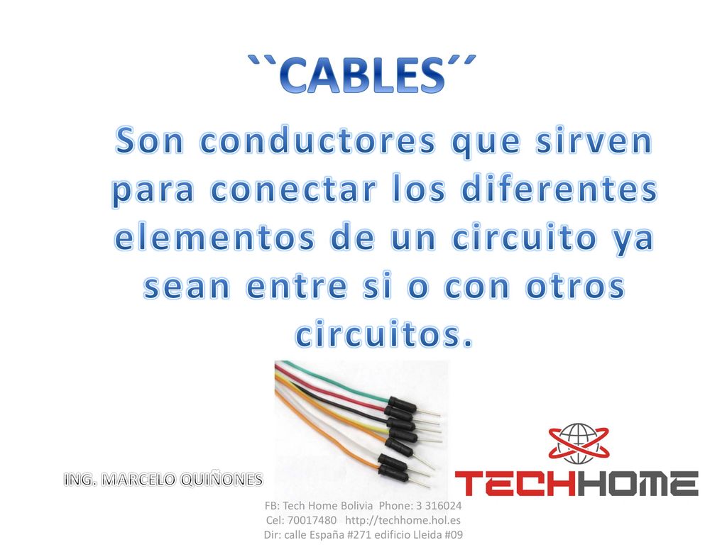 ``CABLES´´ Son conductores que sirven para conectar los diferentes elementos de un circuito ya sean entre si o con otros circuitos.
