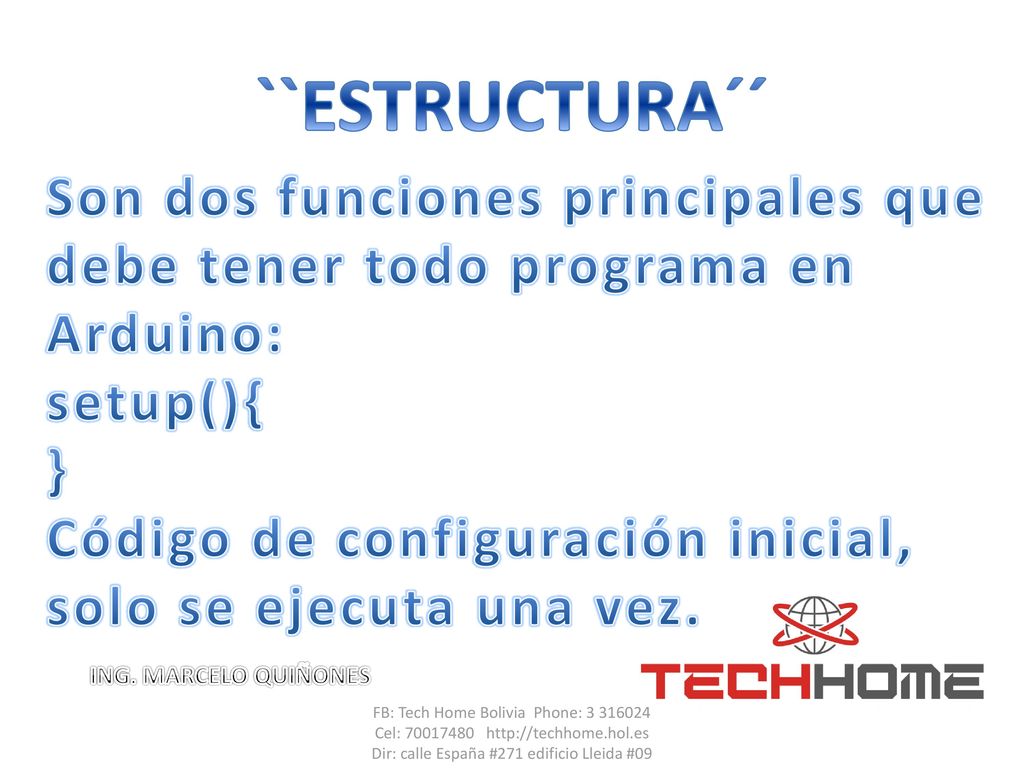 ``ESTRUCTURA´´ Son dos funciones principales que debe tener todo programa en Arduino: setup(){ }