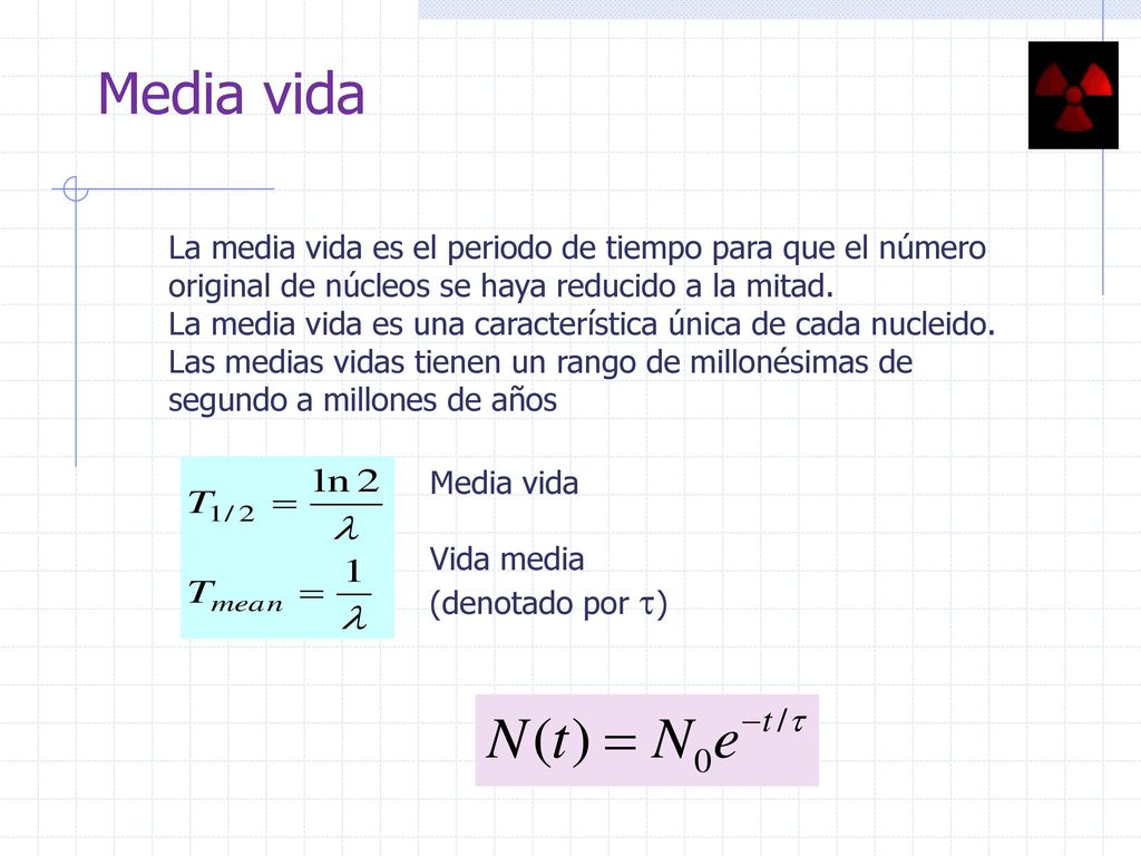 Media vida La media vida es el periodo de tiempo para que el número
