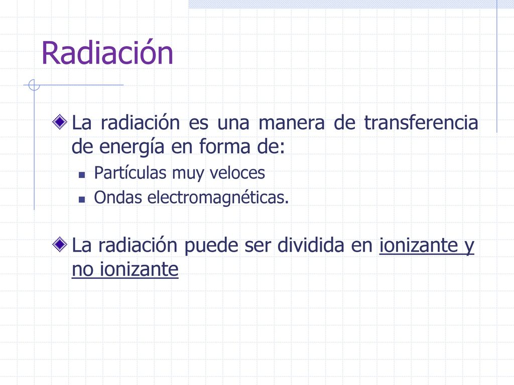 Radiación La radiación es una manera de transferencia de energía en forma de: Partículas muy veloces.