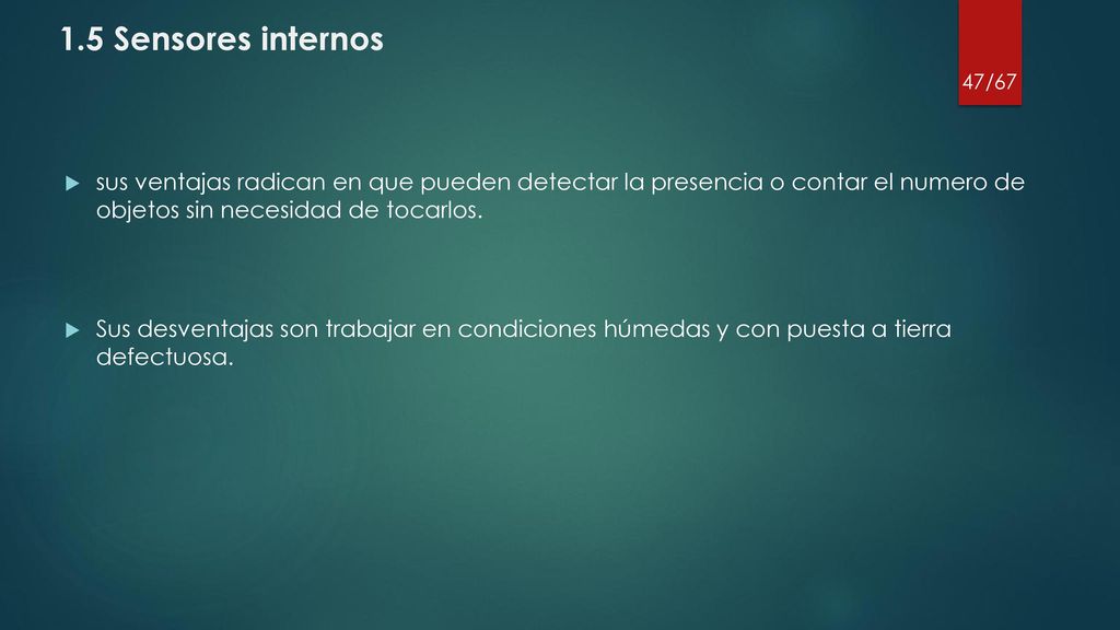 1.5 Sensores internos sus ventajas radican en que pueden detectar la presencia o contar el numero de objetos sin necesidad de tocarlos.