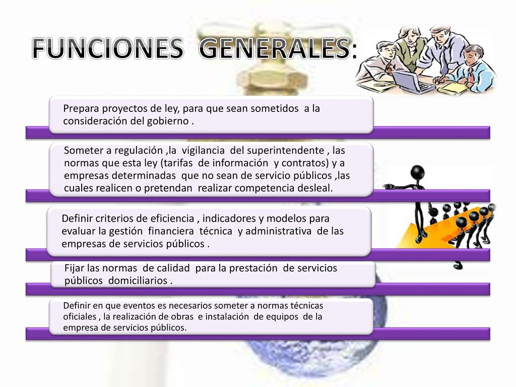 FUNCIONES GENERALES: Prepara proyectos de ley, para que sean sometidos a la consideración del gobierno .
