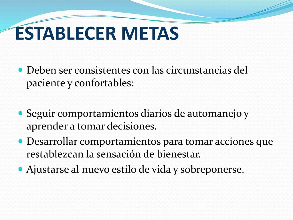 ESTABLECER METAS Deben ser consistentes con las circunstancias del paciente y confortables: