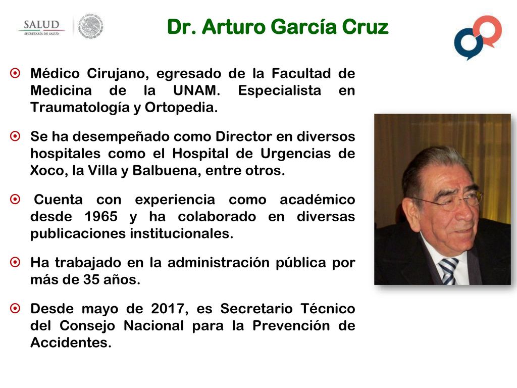 Dr. Arturo García Cruz Médico Cirujano, egresado de la Facultad de Medicina de la UNAM. Especialista en Traumatología y Ortopedia.