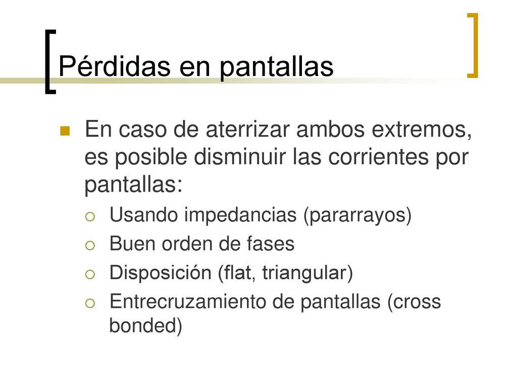 Pérdidas en pantallas En caso de aterrizar ambos extremos, es posible disminuir las corrientes por pantallas: