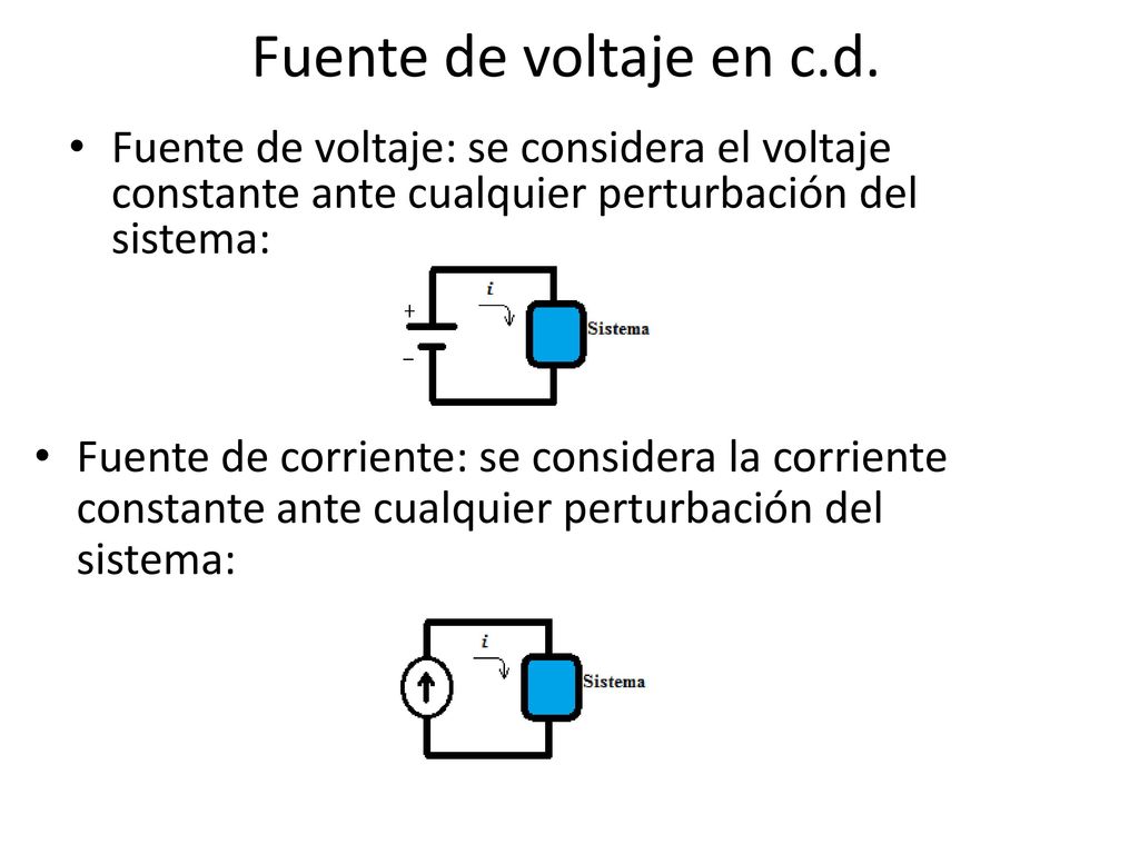 Fuente de voltaje en c.d. Fuente de voltaje: se considera el voltaje constante ante cualquier perturbación del sistema:
