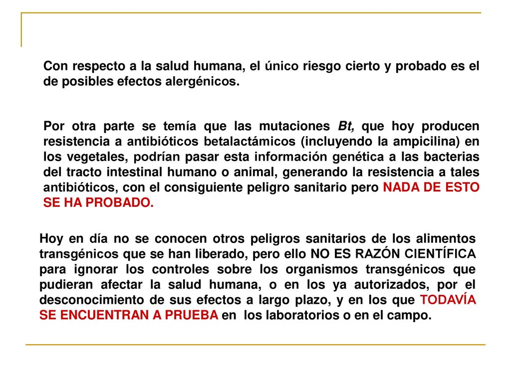 Con respecto a la salud humana, el único riesgo cierto y probado es el de posibles efectos alergénicos.