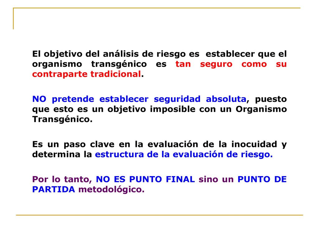 El objetivo del análisis de riesgo es establecer que el organismo transgénico es tan seguro como su contraparte tradicional.