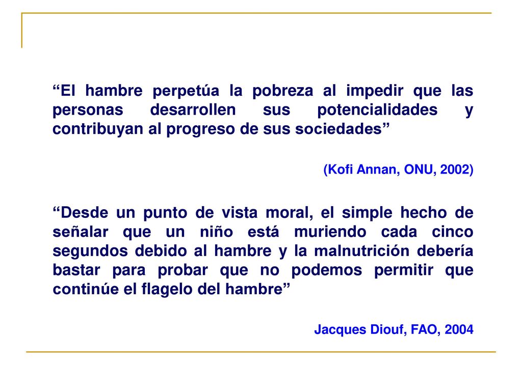 El hambre perpetúa la pobreza al impedir que las personas desarrollen sus potencialidades y contribuyan al progreso de sus sociedades