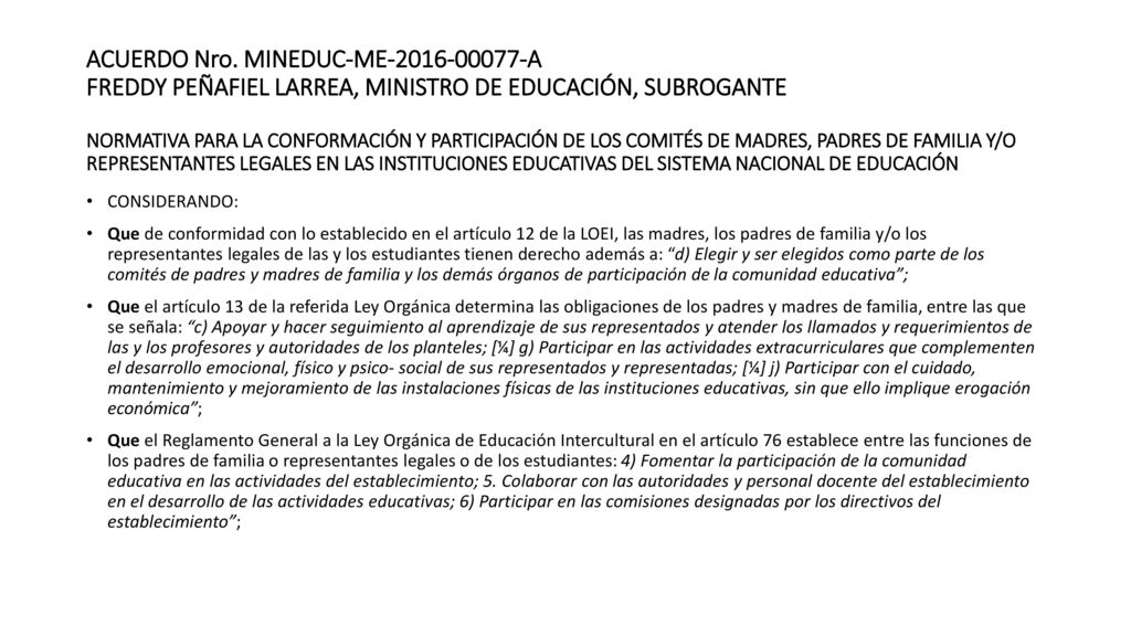 ACUERDO Nro. MINEDUC-ME A FREDDY PEÑAFIEL LARREA, MINISTRO DE EDUCACIÓN, SUBROGANTE NORMATIVA PARA LA CONFORMACIÓN Y PARTICIPACIÓN DE LOS COMITÉS DE MADRES, PADRES DE FAMILIA Y/O REPRESENTANTES LEGALES EN LAS INSTITUCIONES EDUCATIVAS DEL SISTEMA NACIONAL DE EDUCACIÓN