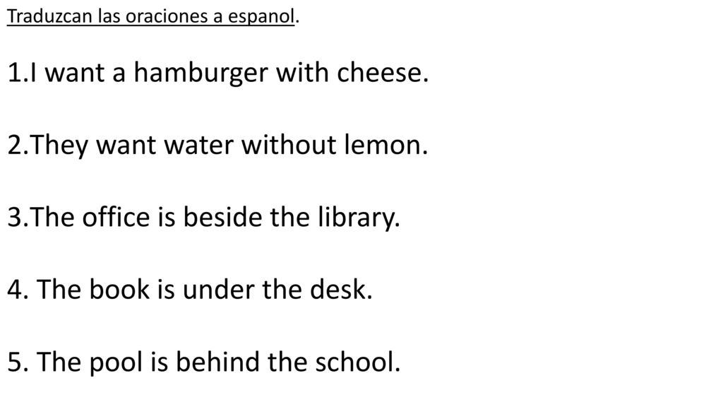 I want a hamburger with cheese. They want water without lemon.