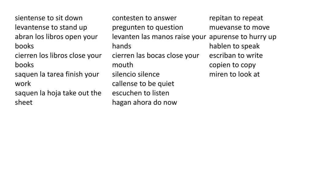 sientense to sit down contesten to answer. repitan to repeat. levantense to stand up. pregunten to question.