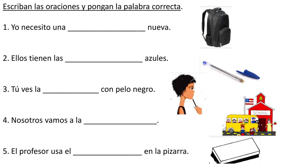 Escriban las oraciones y pongan la palabra correcta.