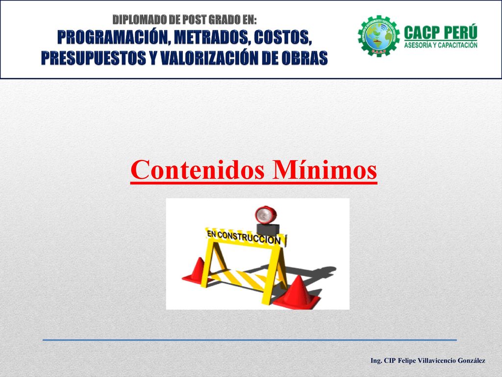 DIPLOMADO DE POST GRADO EN: PROGRAMACIÓN, METRADOS, COSTOS, PRESUPUESTOS Y VALORIZACIÓN DE OBRAS