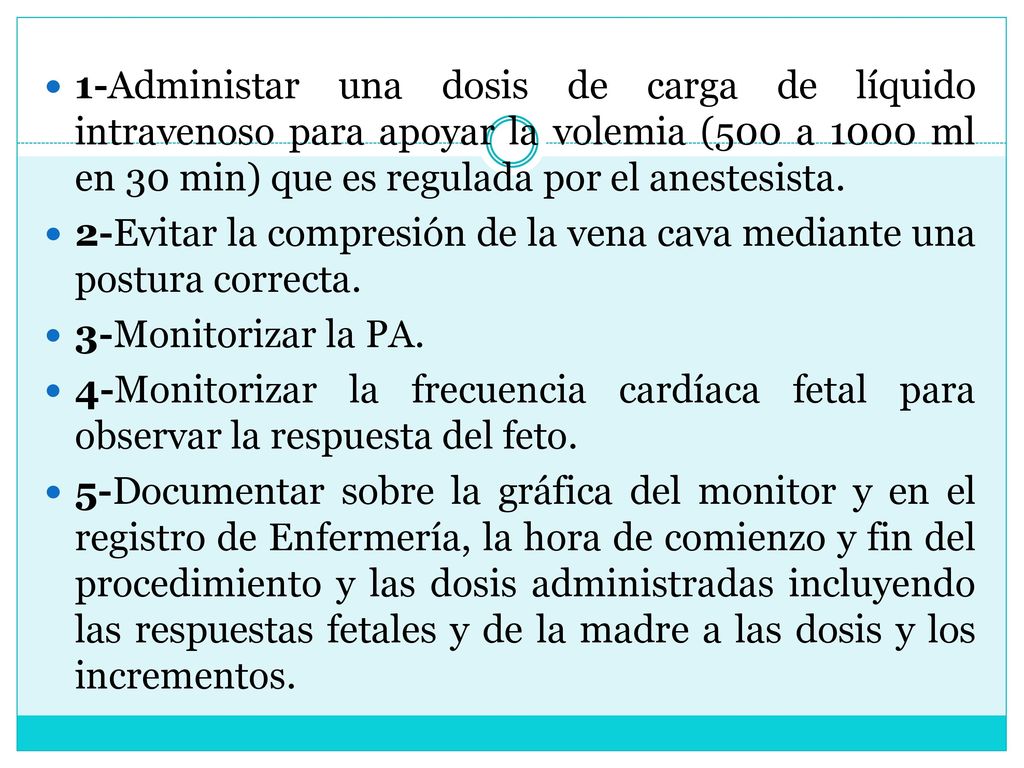 1-Administar una dosis de carga de líquido intravenoso para apoyar la volemia (500 a 1000 ml en 30 min) que es regulada por el anestesista.