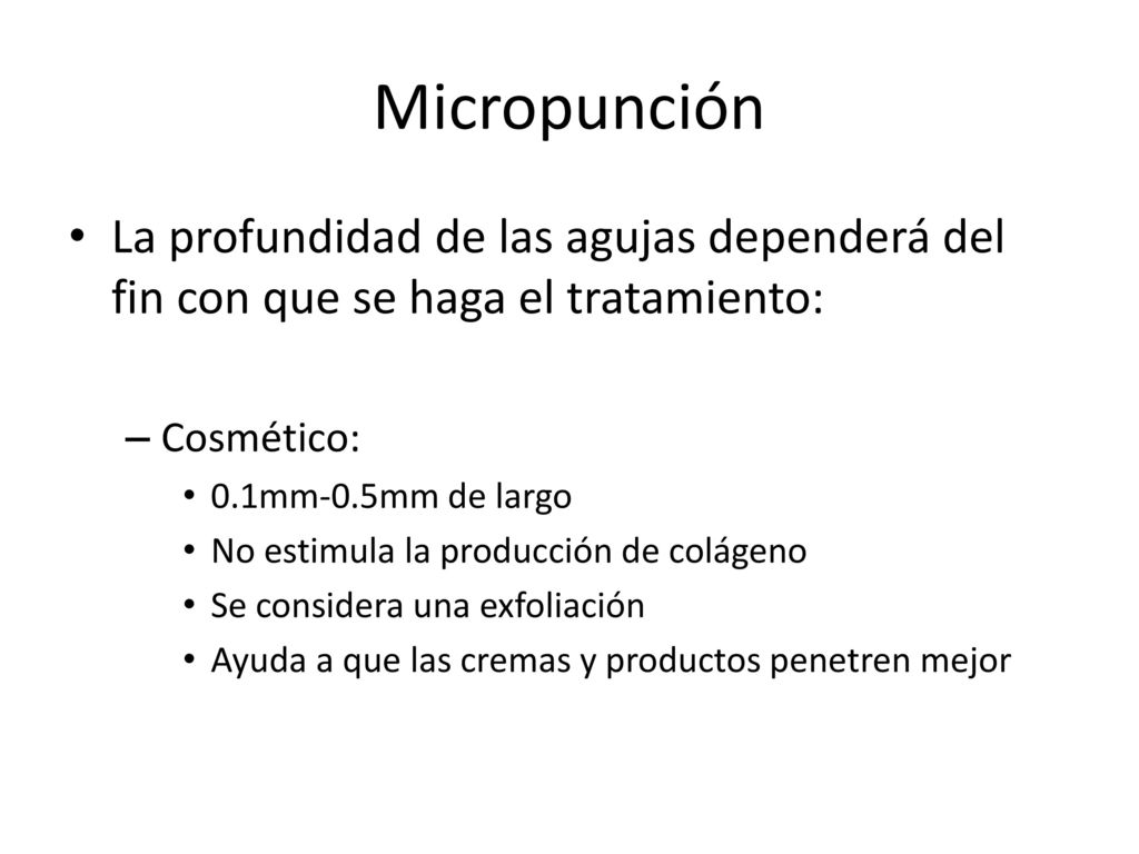 Micropunción La profundidad de las agujas dependerá del fin con que se haga el tratamiento: Cosmético: