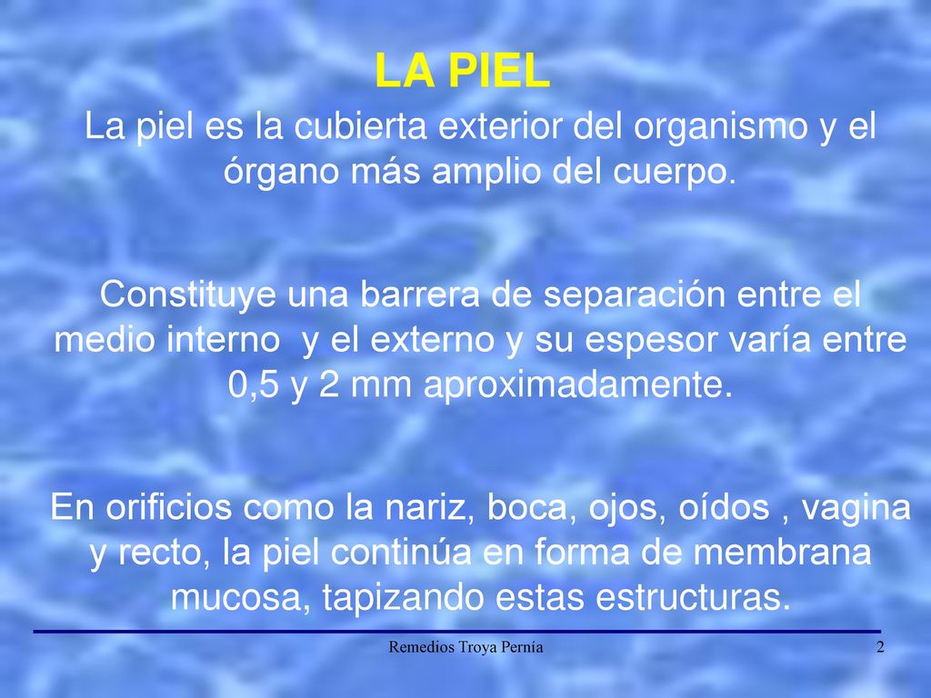 LA PIEL La piel es la cubierta exterior del organismo y el órgano más amplio del cuerpo.