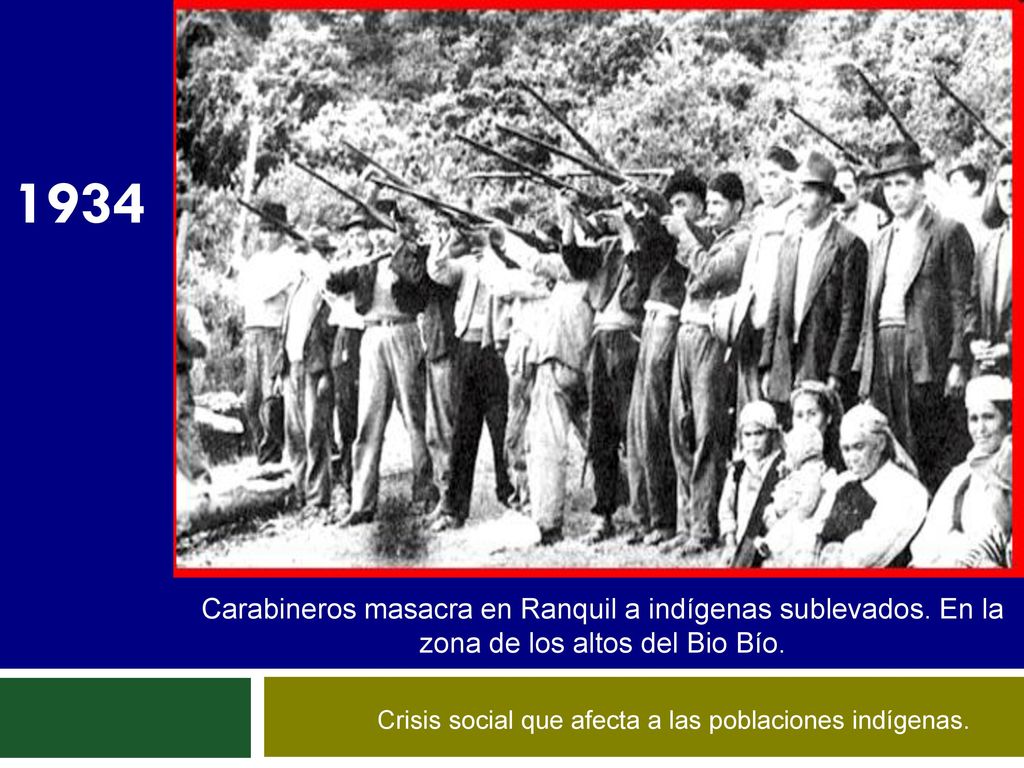 1934 Carabineros masacra en Ranquil a indígenas sublevados. En la zona de los altos del Bio Bío.