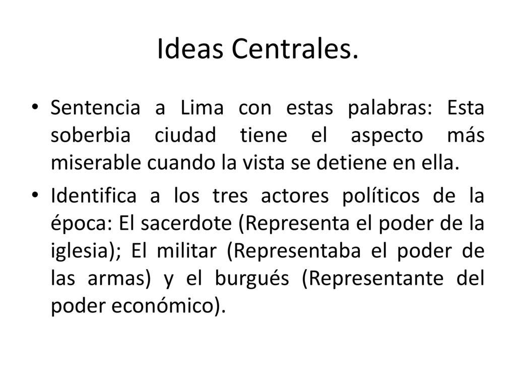 Ideas Centrales. Sentencia a Lima con estas palabras: Esta soberbia ciudad tiene el aspecto más miserable cuando la vista se detiene en ella.