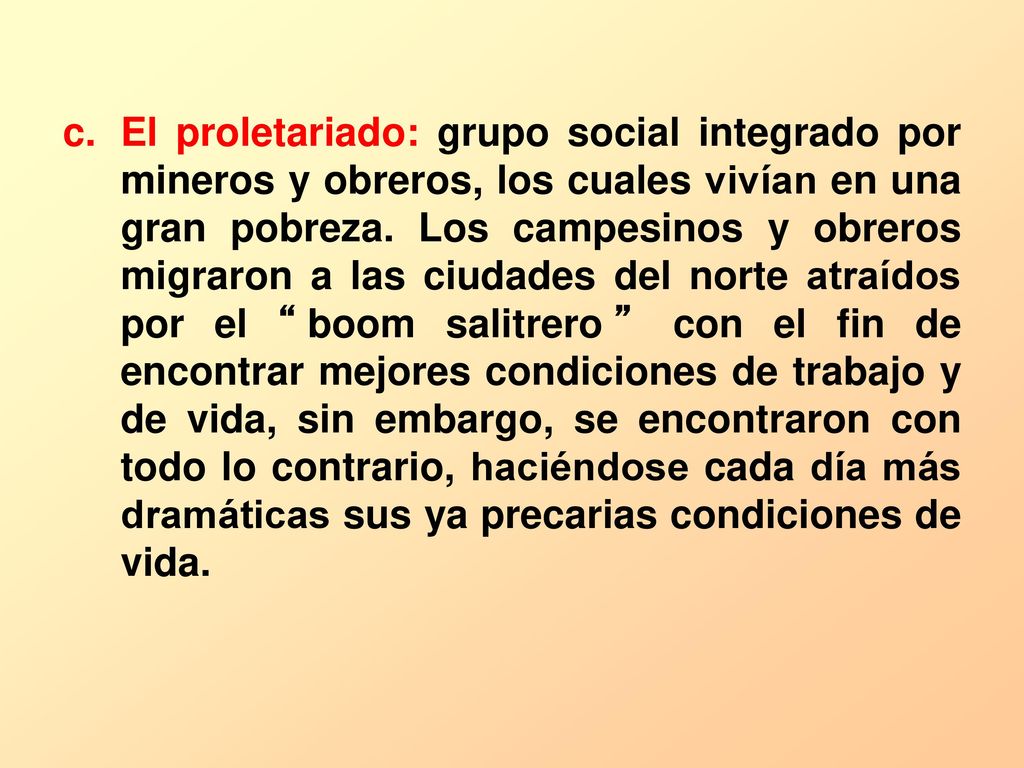 El proletariado: grupo social integrado por mineros y obreros, los cuales vivían en una gran pobreza.