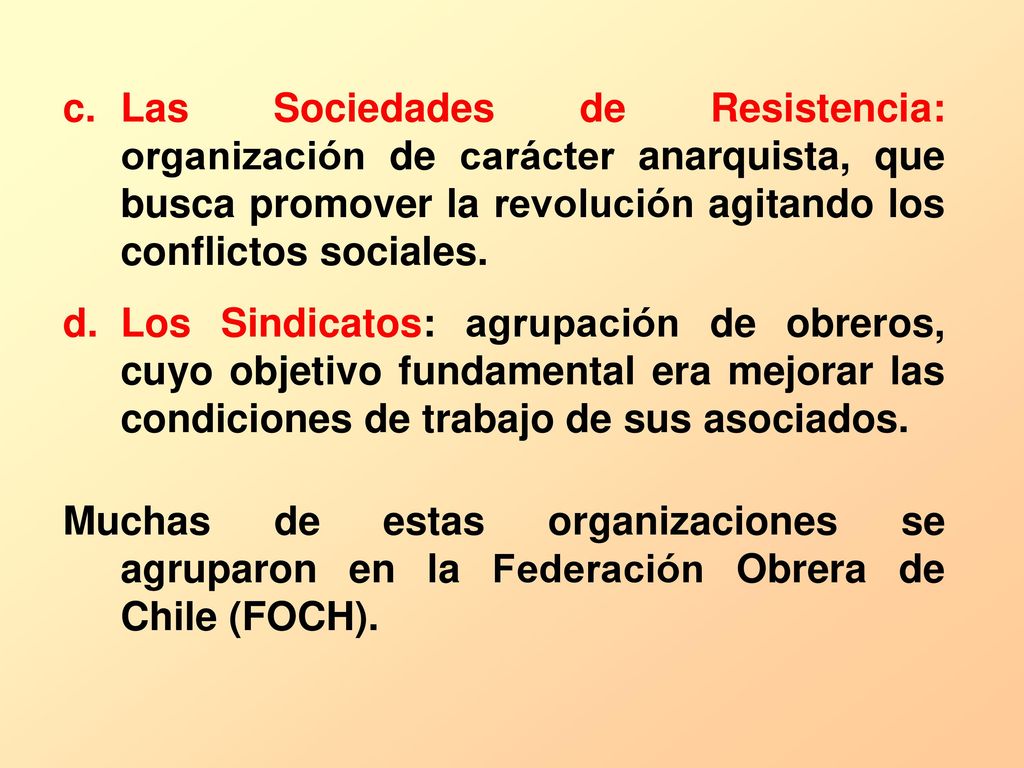 Las Sociedades de Resistencia: organización de carácter anarquista, que busca promover la revolución agitando los conflictos sociales.