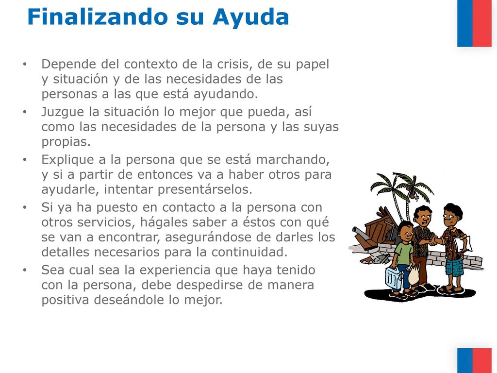 Finalizando su Ayuda Depende del contexto de la crisis, de su papel y situación y de las necesidades de las personas a las que está ayudando.