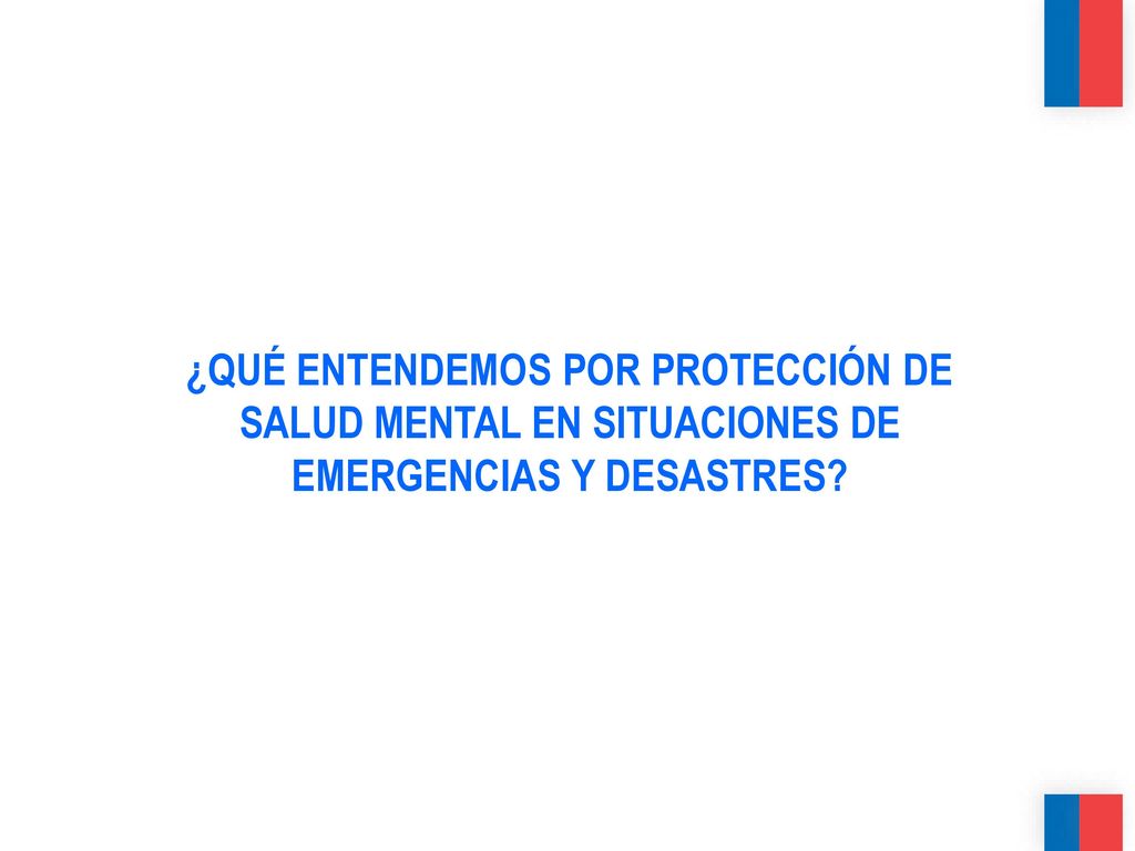 ¿QUÉ ENTENDEMOS POR PROTECCIÓN DE SALUD MENTAL EN SITUACIONES DE EMERGENCIAS Y DESASTRES