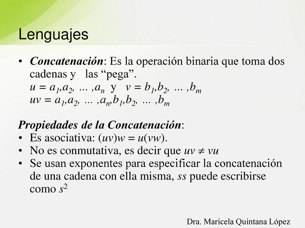 Lenguajes Concatenación: Es la operación binaria que toma dos cadenas y las pega . u = a1,a2, … ,an y v = b1,b2, … ,bm.