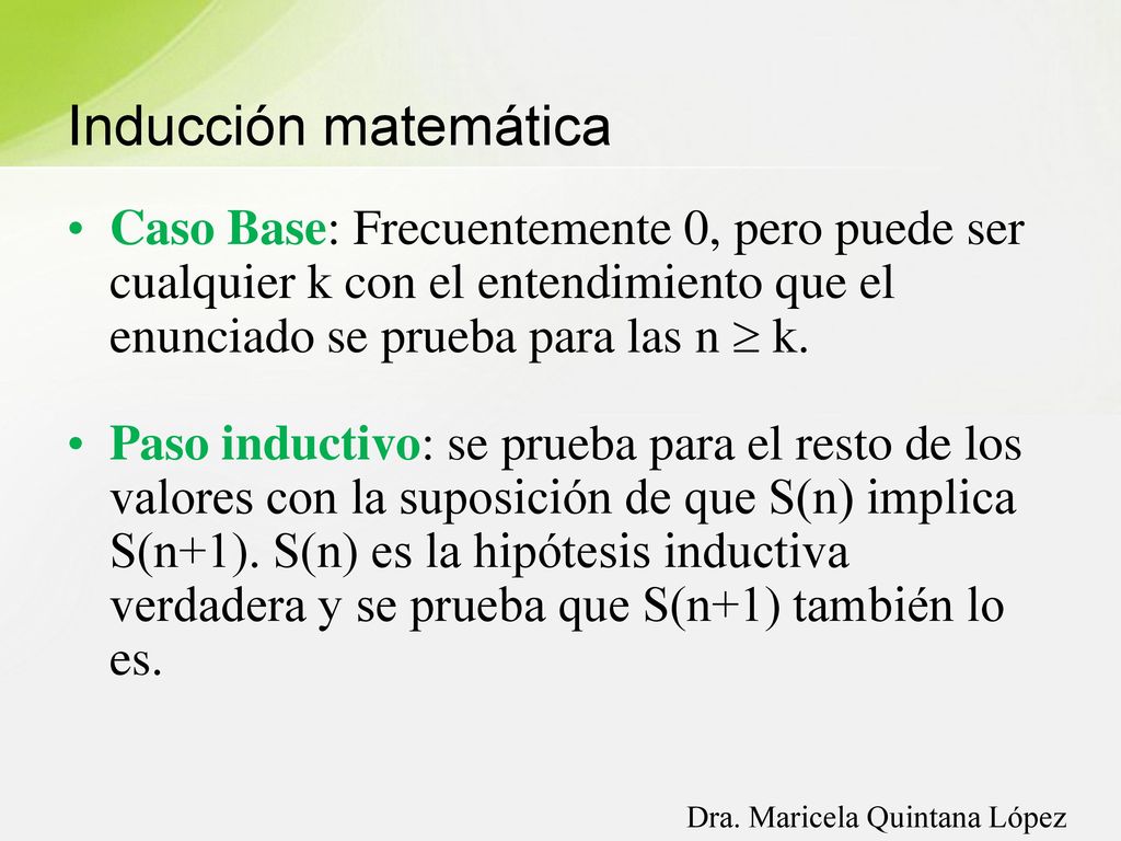 Inducción matemática Caso Base: Frecuentemente 0, pero puede ser cualquier k con el entendimiento que el enunciado se prueba para las n  k.