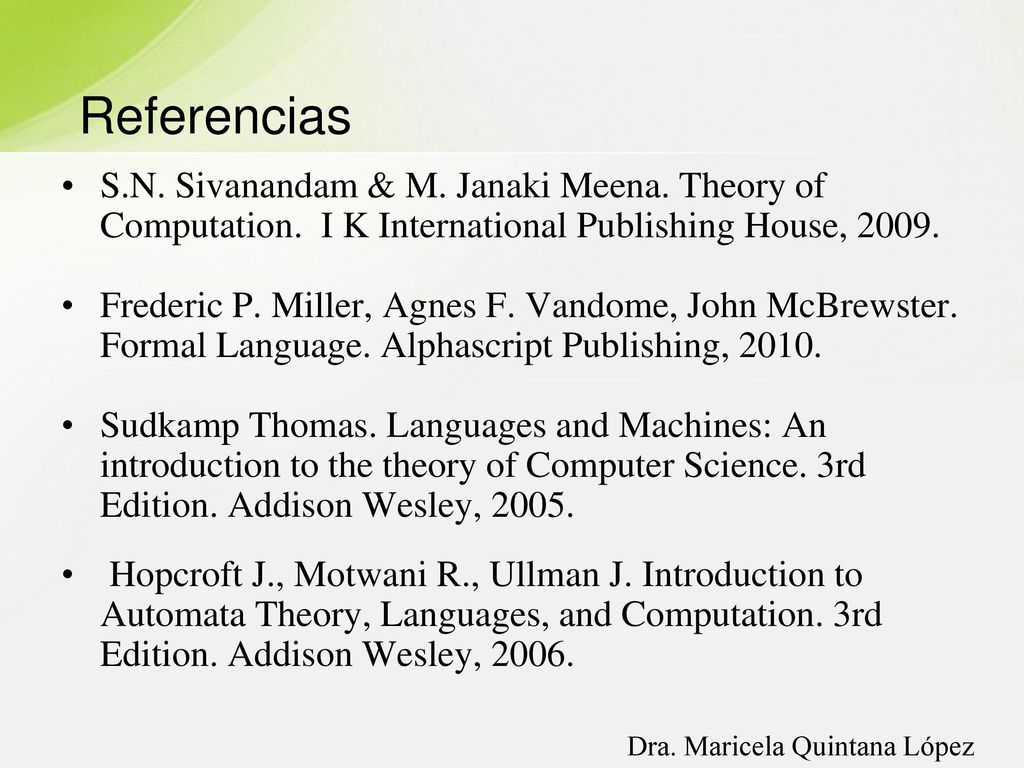 Referencias S.N. Sivanandam & M. Janaki Meena. Theory of Computation. I K International Publishing House,