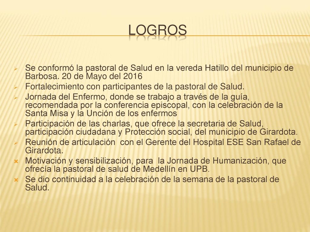 LOGROS Se conformó la pastoral de Salud en la vereda Hatillo del municipio de Barbosa. 20 de Mayo del